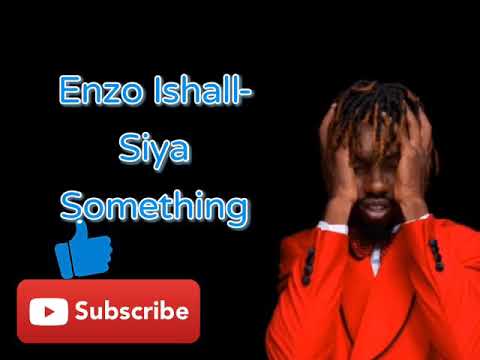 Download Enzo Ishall- Siya something (lyrics)