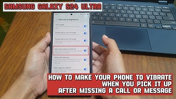 How to make Samsung Galaxy S24 Ultra to vibrate when you pick it up after missing a call or message