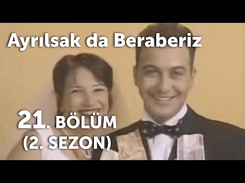 Ayrılsak da Beraberiz 21. Bölüm - 2. Sezon