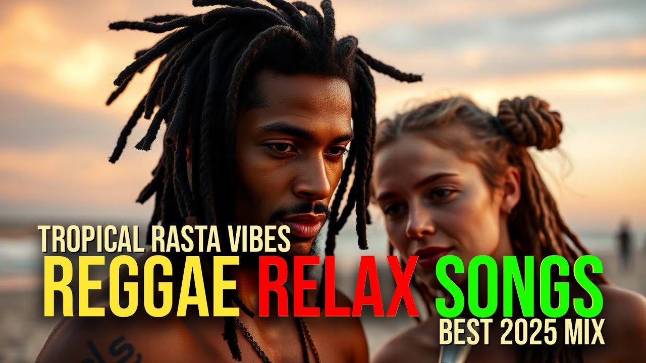 NEW REGGAE BEST RELAX SONGS 2025 MIX DUB TROPICAL RASTA MUSIC - YouTube