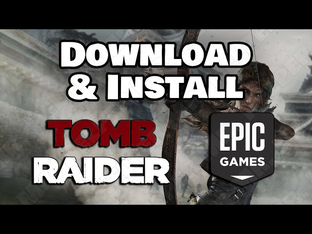 How To Download & Install Tomb Raider (2013) On Epic Games - Youtube