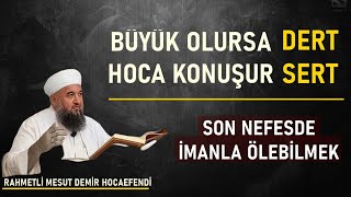 Tek Derdi̇mi̇z Son Nefesde İmanla Ölebi̇lmek Rahmetli Mesut Demir Hocaefendi