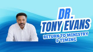 Timing and Dr. Tony Evans return to ministry.