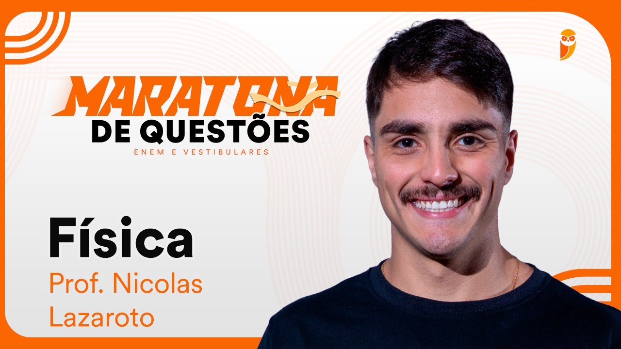 Maratona de questões para ENEM e Vestibulares - Física - Prof. Nicolas Lazaroto