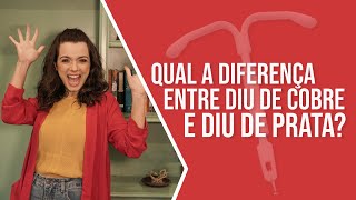 DIU DE COBRE E DIU DE PRATA: ENTENDA AS DIFERENÇAS | Mariana Viza