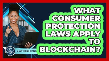 What Consumer Protection Laws Apply To Blockchain? - AI and Technology Law