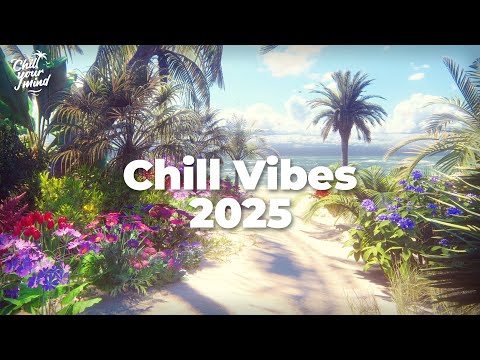 Chill Vibes 2025 🌸 Chillout Mix 🌴