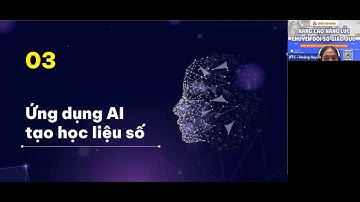 Tập huấn buổi 7: Ứng dụng AI vào xây dựng học liệu số