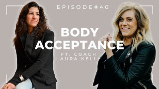 How to start changing your relationship with your body for the better ft Laura Kelly | Episode 40