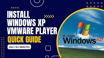 How to Install Windows XP in VMware Player in 2 min - Quick Guide