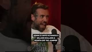 Adam 22 says he makes a million a month from No Jumper