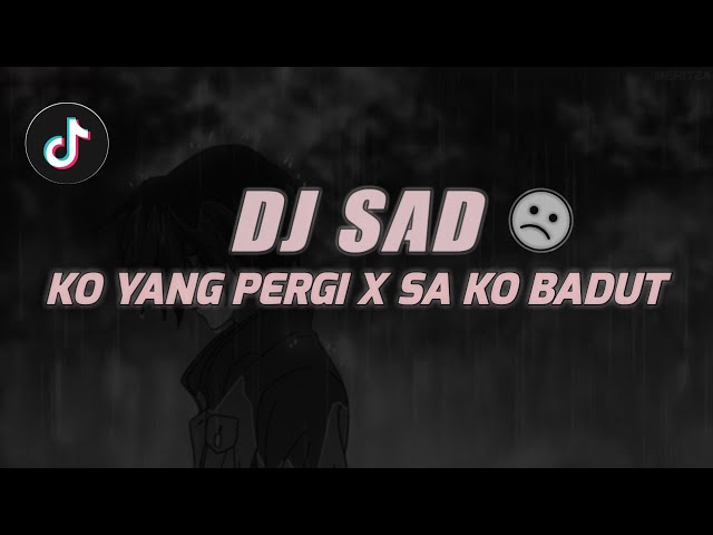 DJ SAD !! KO YANG PERGI X SA KO BADUT SLOW REMIX TIKTOK TERBARU 2023 !! class=