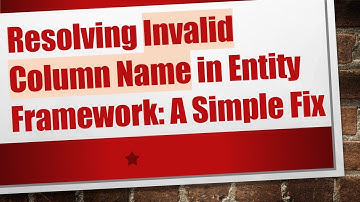 Resolving Invalid Column Name in Entity Framework: A Simple Fix