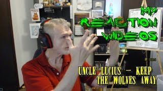 Uncle Lucius - Keep The Wolves Away : My Reaction Videos #1,625