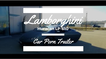 Lamborghini Huracan LP-610 Car Porn Trailer | Dream Cars Industry