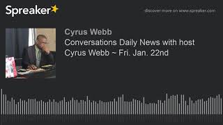 Conversations Daily News With Host Cyrus Webb Fri. Jan. 22Nd