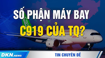 Số phận máy bay C919 của TQ? Cạnh tranh thế nào với Boeing và Airbus ?