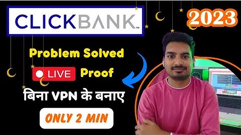 Clickbank sign up problem 2023, How To Create Clickbank Account In India, Create Without Vpn 2023