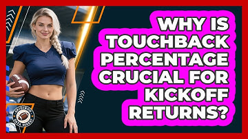 Why Is Touchback Percentage Crucial For Kickoff Returns? - Gridiron Data Digest