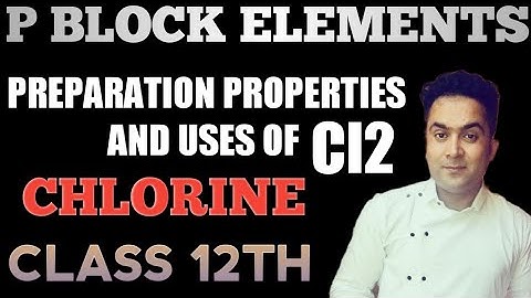 CHLORINE / PREPARATION PROPERTIES AND USES / P BLOCK ELEMENTS / CLASS 12TH