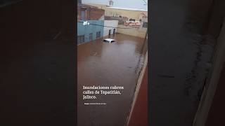 Inundaciones cubren calles de Jalisco