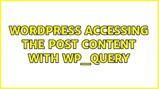 Wordpress: Accessing the post content with WP_Query (2 Solutions!!)