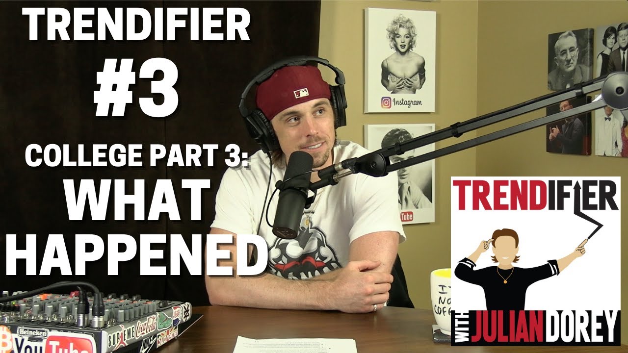 TRENDIFIER w/ Julian Dorey #3 - College Part 3: WHAT HAPPENED
