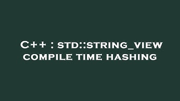 C++ : std::string_view compile time hashing
