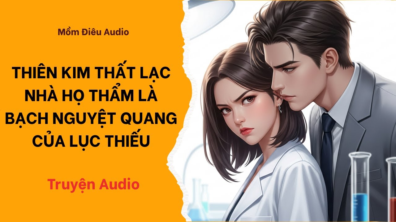 Audio Full | THIÊN KIM THẤT LẠC NHÀ HỌ THẨM LÀ BẠCH NGUYỆT QUANG CỦA LỤC THIẾU | Mồm Điêu Audio