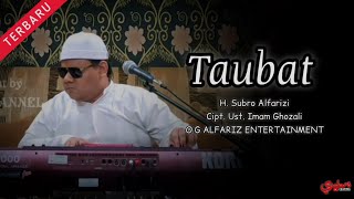 Taubat  ||  H. Subro Alfarizi  ||  Cipt. Ust. Imam Ghozali  ||  O.G Alfariz Entertainment