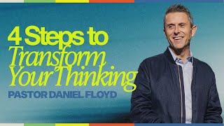 4 Steps to Transform Your Thinking | Pastor Daniel Floyd