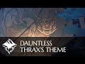Dauntless  thraxs theme