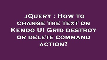 jQuery : How to change the text on Kendo UI Grid destroy or delete command action?