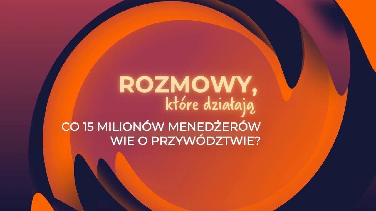 Rozmowy, które działają - Co 15 milionów menedżerów wie o przywództwie?