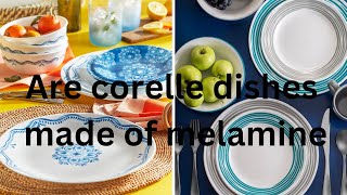 Are corelle dishes made of melamine