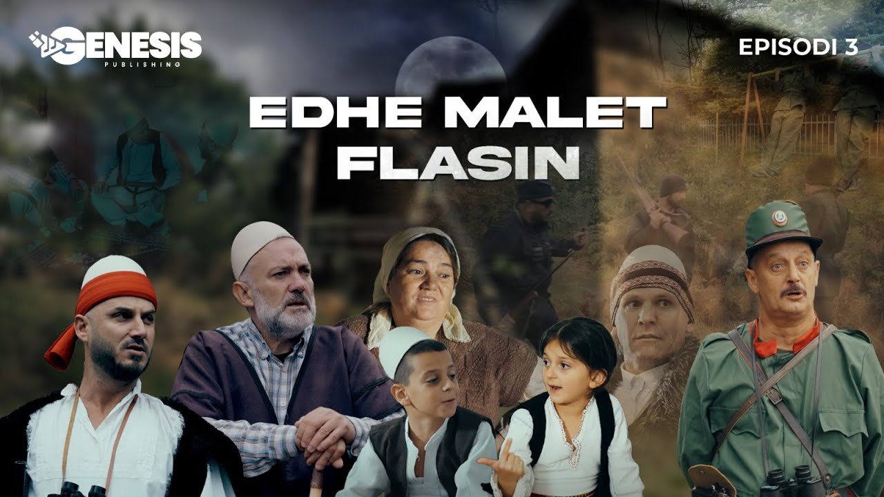 EDHE MALET FLASIN - Episodi 3 (Histori Shqiptare)