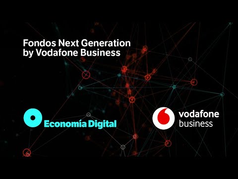 Fondos Next Generation by Vodafone | OZEIN - Cómo opera Vodafone Business en el proceso de seguridad