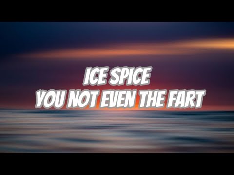 Ice Spice -You Not Even The Fart (Lyrics) [loop] - YouTube