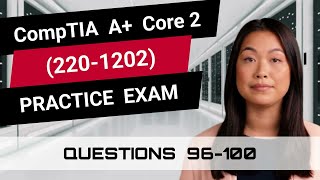 CompTIA A+ Core 2 (220-1202) | Practice Exam | Questions 96-100