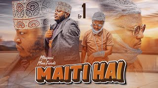 MAITI HAI EPISODE 1 STARING MKOJANI MAU FUNDI GALASA 