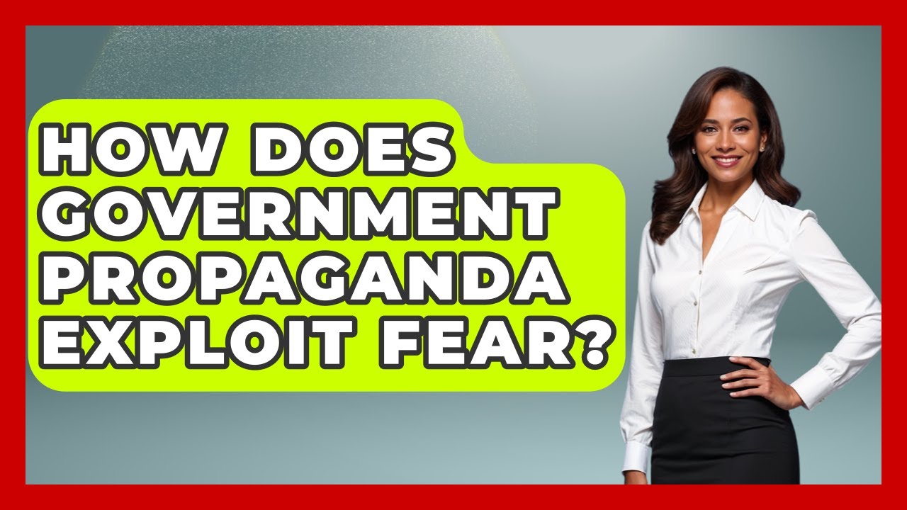 How Does Government Propaganda Exploit Fear? - Learn About Libertarianism