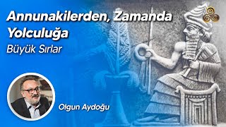 BÜYÜK SIRLAR (Anunakilerden, Zamanda Yolculuğa) / Olgun Aydoğu / 55. Video