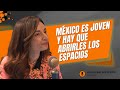 "México es joven y hay que abrirles los espacios"