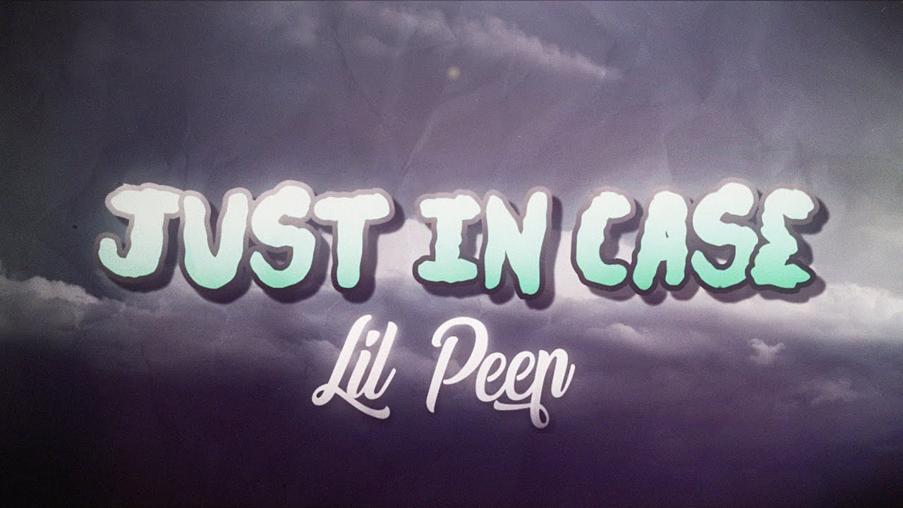 Lil Peep - JUST IN CASE (Lyrics) Lil Peep - JUST IN CASE (Lyrics)