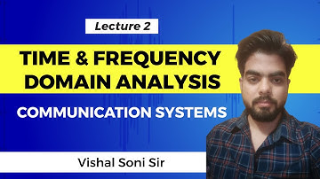 Lec - 2 | Time & Frequency Domain Analysis | Communication Systems, GATE (ECE)