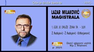 Lazar Milaković Magistrala - Gde je druže žena ta - (Audio 2025) - DISKOS