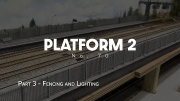 Building a Model Layout - 70 - Platform 2 - Fencing and Lights