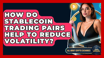 How Do Stablecoin Trading Pairs Help to Reduce Volatility? - All About Crypto Exchanges