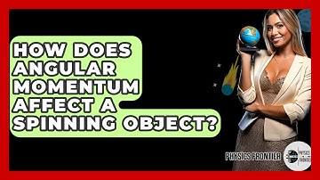 How Does Angular Momentum Affect A Spinning Object? - Physics Frontier