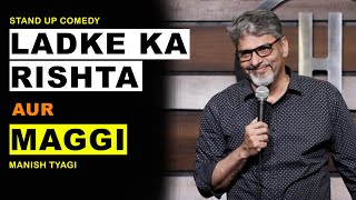 Ladke Ka Rishta Aur Maggi - Stand Up Comedy By Manish Tyagi